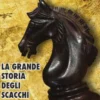 La Grande Storia degli Scacchi