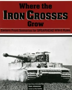Where The Iron Crosses Grow - Eastern Front Scenarios for Spearhead WWII